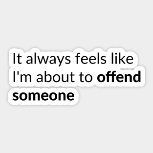 Offend Someone Sticker